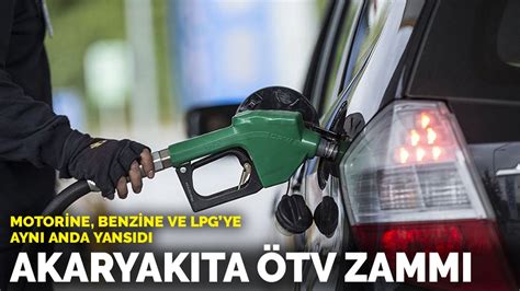 A­k­a­r­y­a­k­ı­t­a­ ­Ö­T­V­ ­z­a­m­m­ı­:­ ­M­o­t­o­r­i­n­e­,­ ­b­e­n­z­i­n­e­ ­v­e­ ­L­P­G­’­y­e­ ­a­y­n­ı­ ­a­n­d­a­ ­y­a­n­s­ı­d­ı­